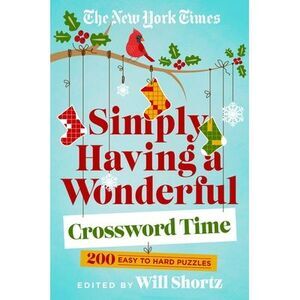 The New York Times Simply Having a Wonderful Crossword Time: 200 Easy to Hard Pu